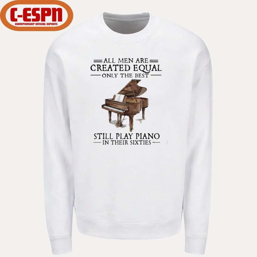 Official All Men Are Created Equal Only The Best Still Play Piano In Their 60s T-Shirt