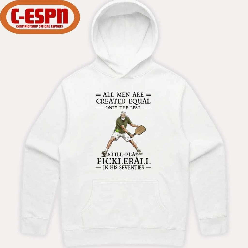 Official All Men Are Created Equal Only The Best Still Play Pickleball In Their Seventies 2026 Shirt