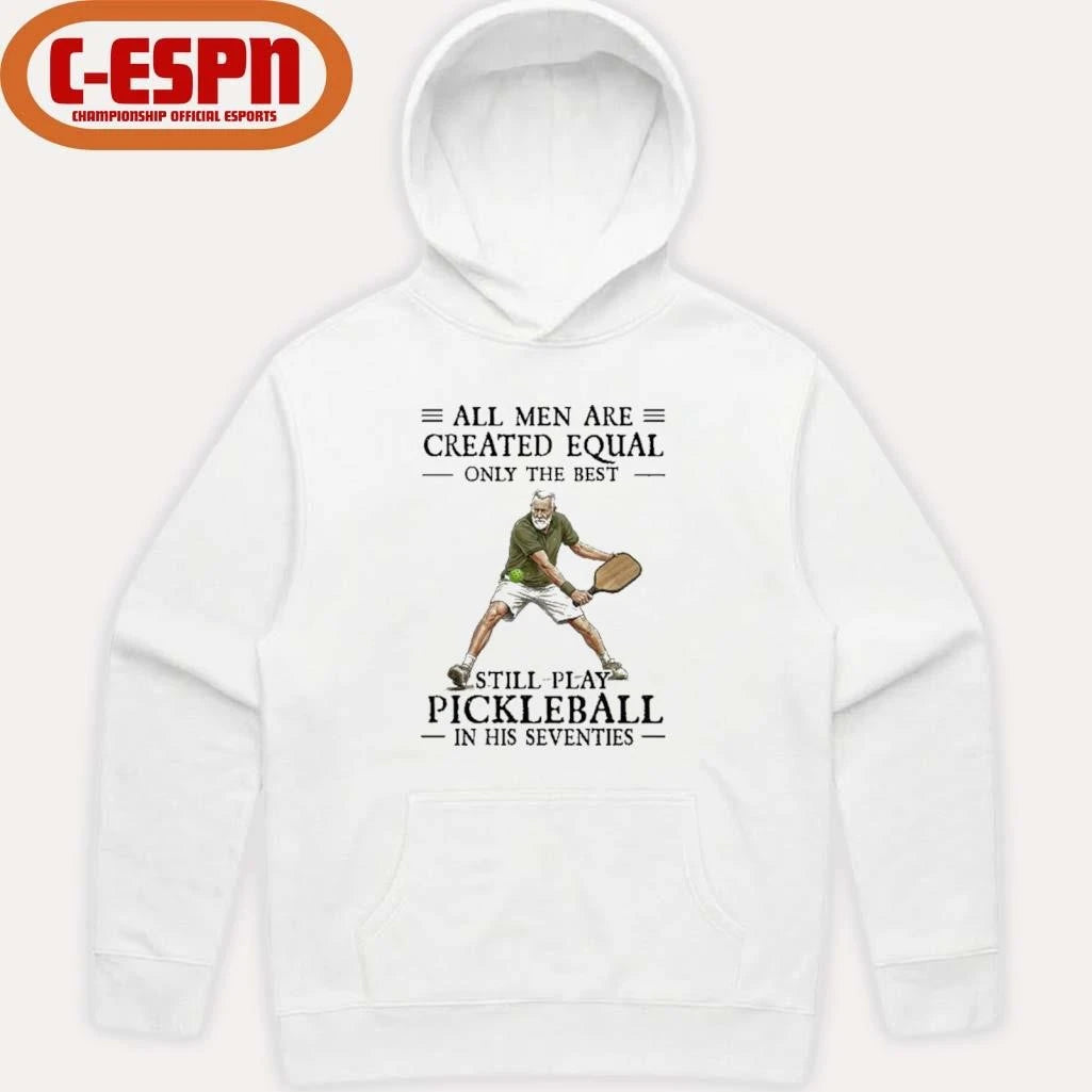 Official All Men Are Created Equal Only The Best Still Play Pickleball In Their Seventies 2026 Shirt