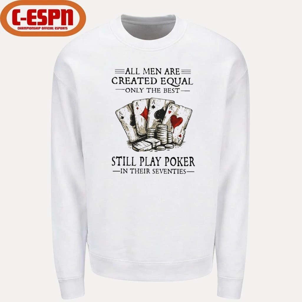 Official All Men Are Created Equal Only The Best Still Play Poker In Their Seventies Shirt