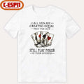 Official All Men Are Created Equal Only The Best Still Play Poker In Their Seventies Shirt