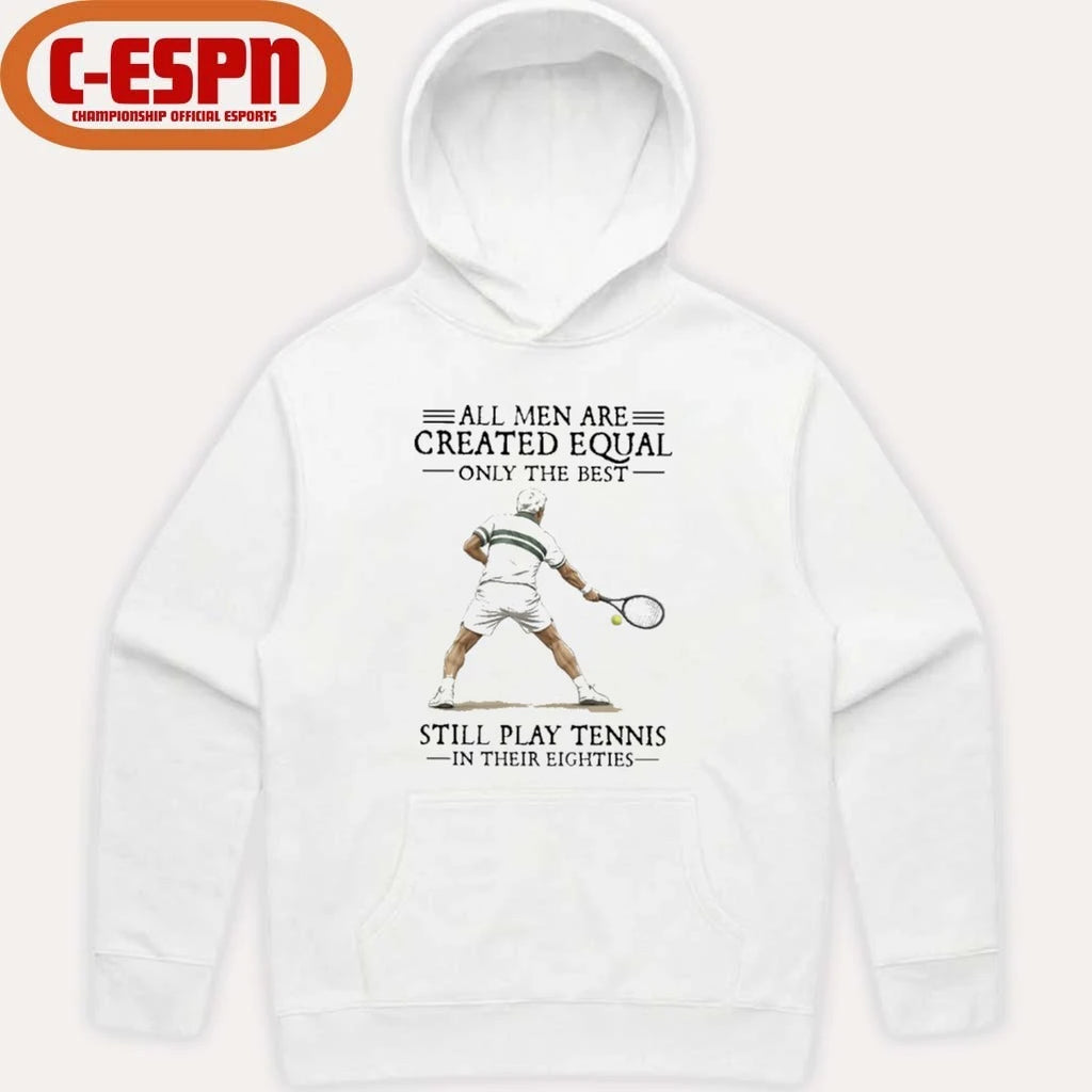 Official All Men Are Created Equal Only The Best Still Play Tennis In Their Eighties Shirt