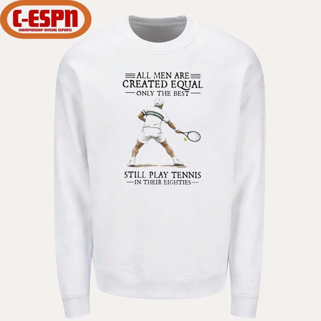 Official All Men Are Created Equal Only The Best Still Play Tennis In Their Eighties Shirt