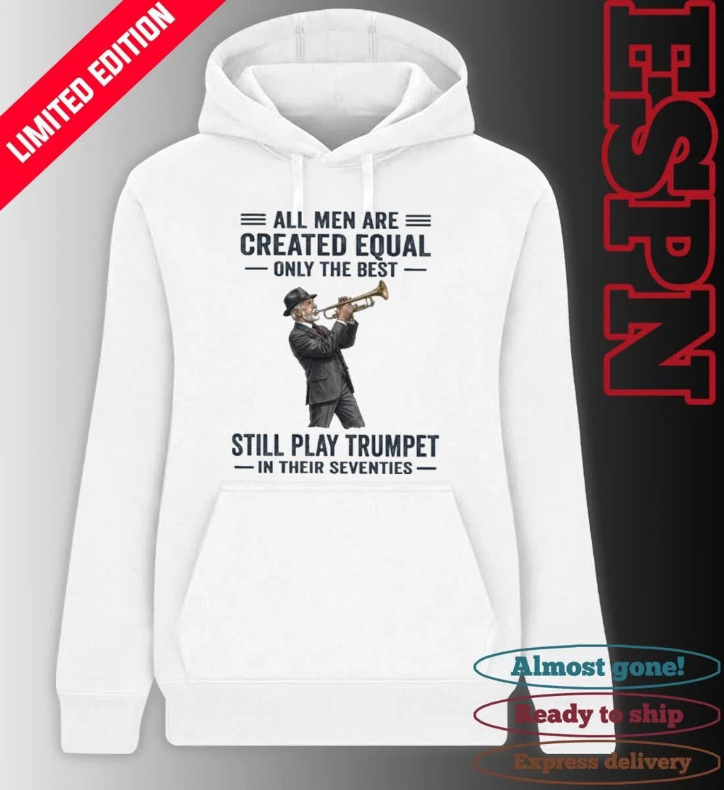 Official All Men Are Created Equal Only The Best Still Play Trumpet In Their Seventies 2026 Shirt