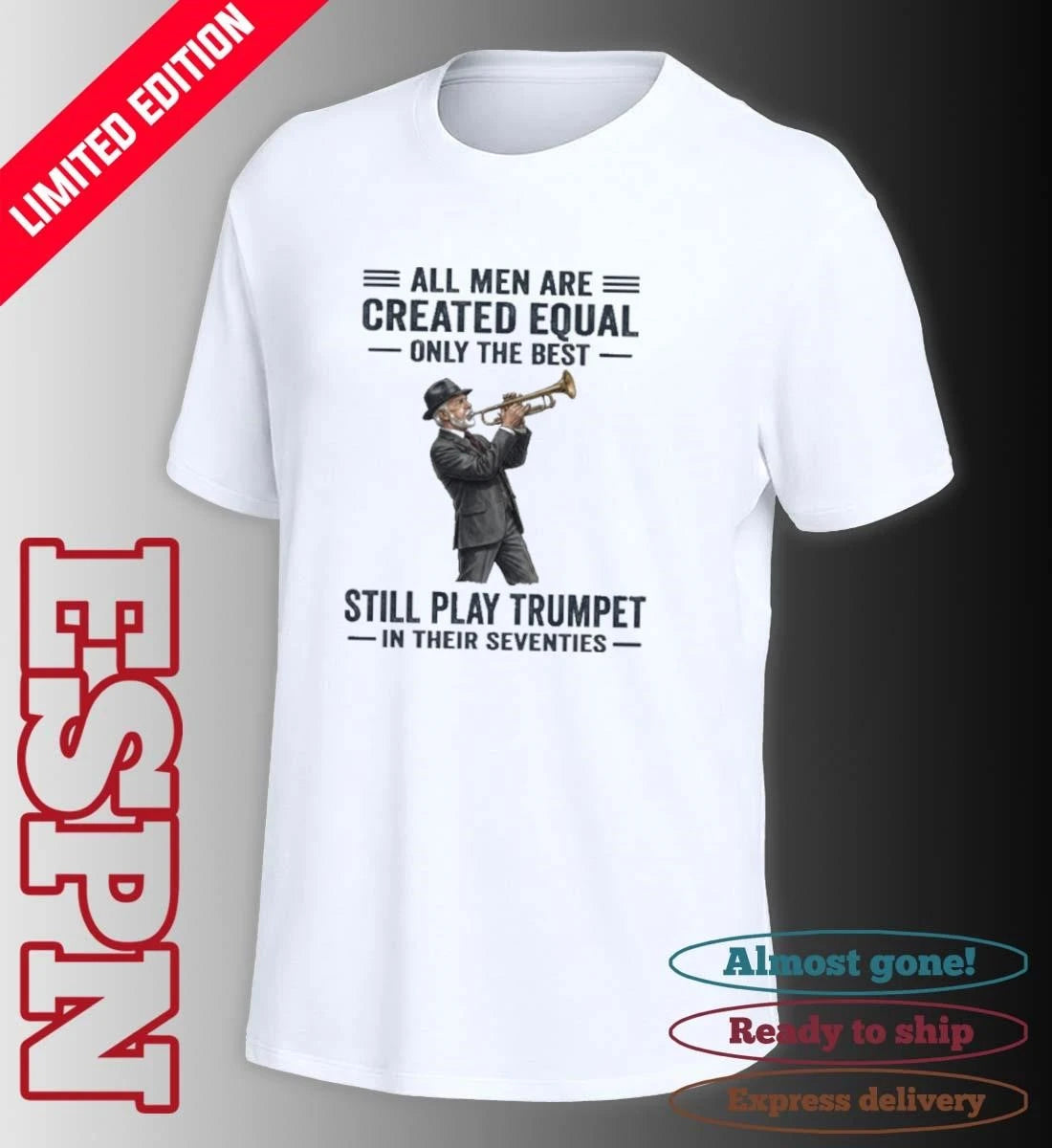 Official All Men Are Created Equal Only The Best Still Play Trumpet In Their Seventies 2026 Shirt