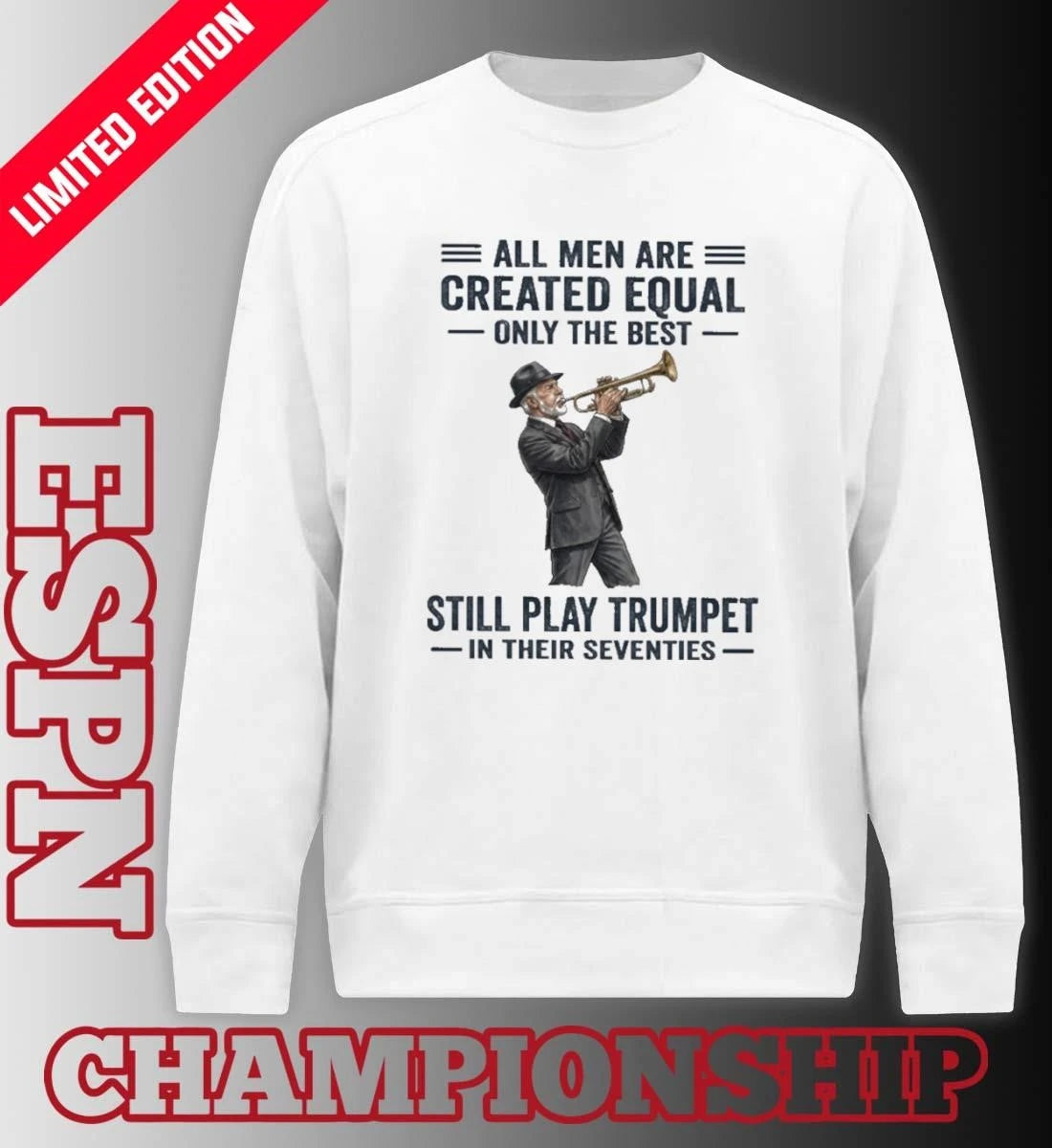 Official All Men Are Created Equal Only The Best Still Play Trumpet In Their Seventies 2026 Shirt