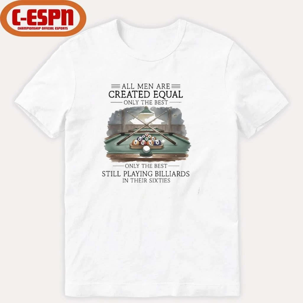 Official All Men Are Created Equal, Only The Best Still Playing Billiards In Their Sixties T-Shirt