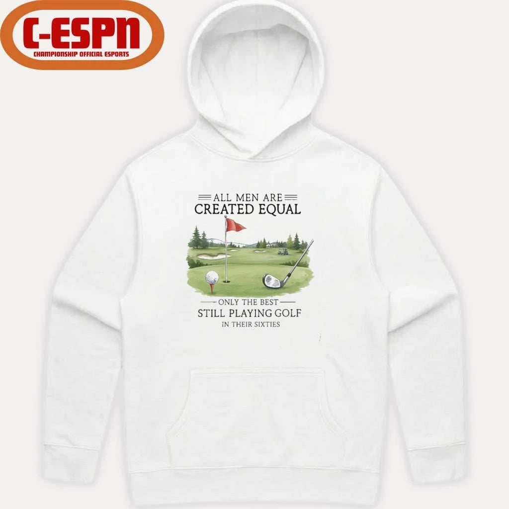 Official All Men Are Created Equal, Only The Best Still Playing Golf In Their Sixties T-Shirt
