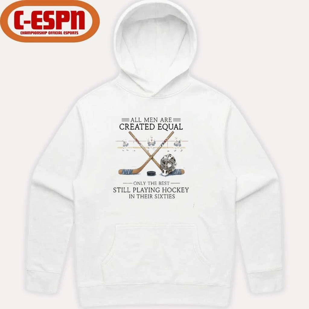 Official All Men Are Created Equal, Only The Best Still Playing Hockey In Their Sixties T-Shirt