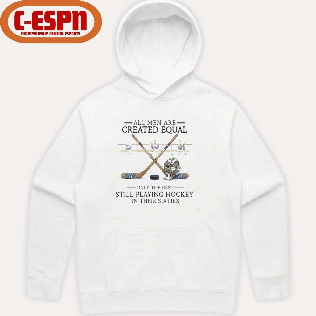 Official All Men Are Created Equal, Only The Best Still Playing Hockey In Their Sixties T-Shirt