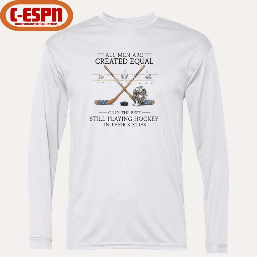 Official All Men Are Created Equal, Only The Best Still Playing Hockey In Their Sixties T-Shirt