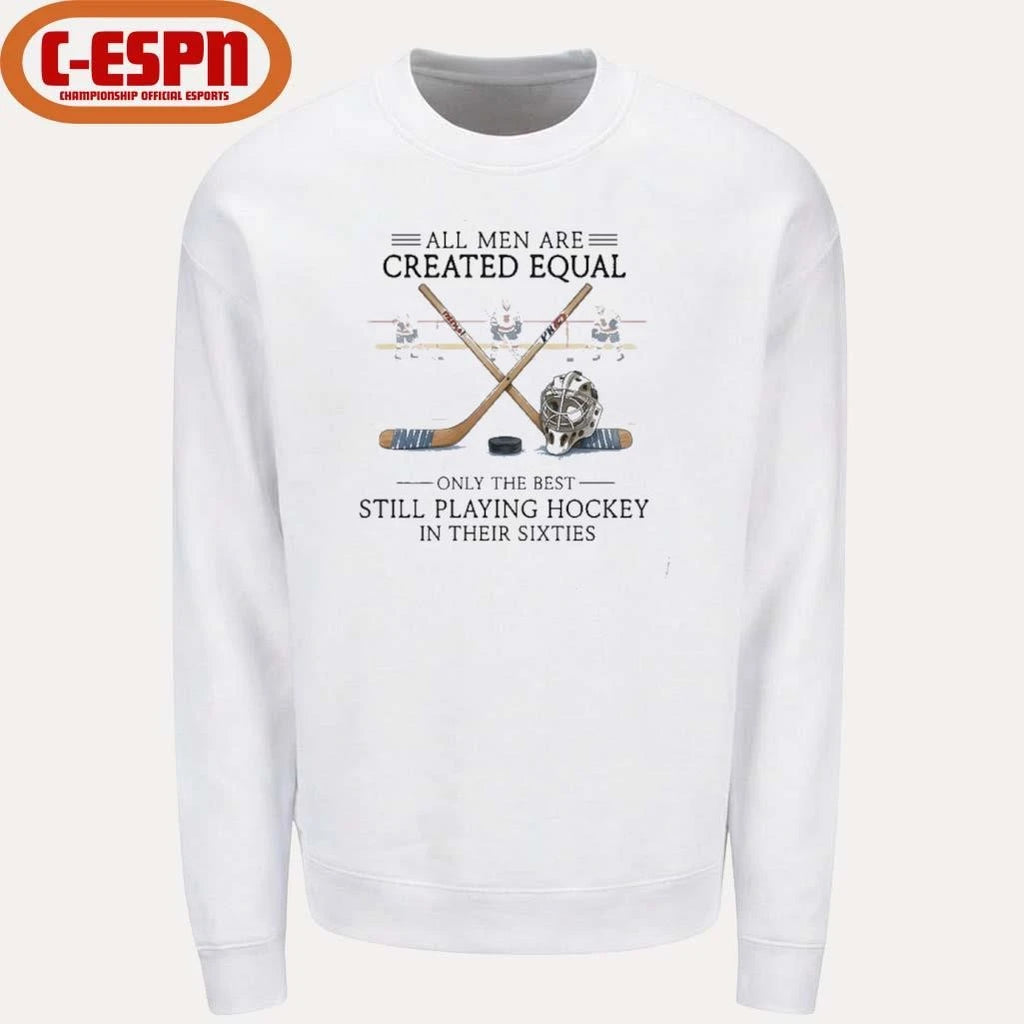 Official All Men Are Created Equal, Only The Best Still Playing Hockey In Their Sixties T-Shirt