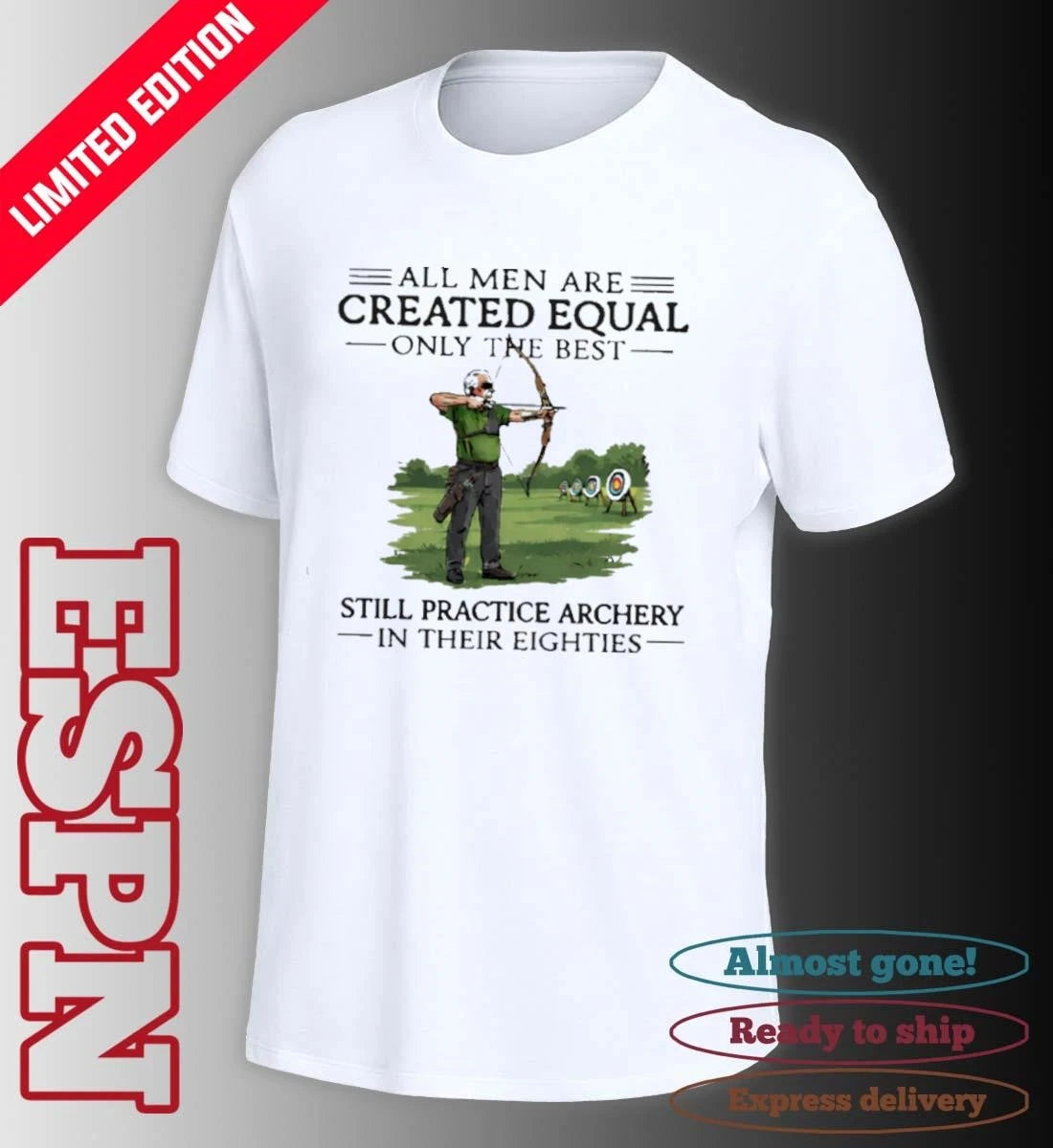 Official All Men Are Created Equal Only The Best Still Practice Archery In Their Eighties Shirt