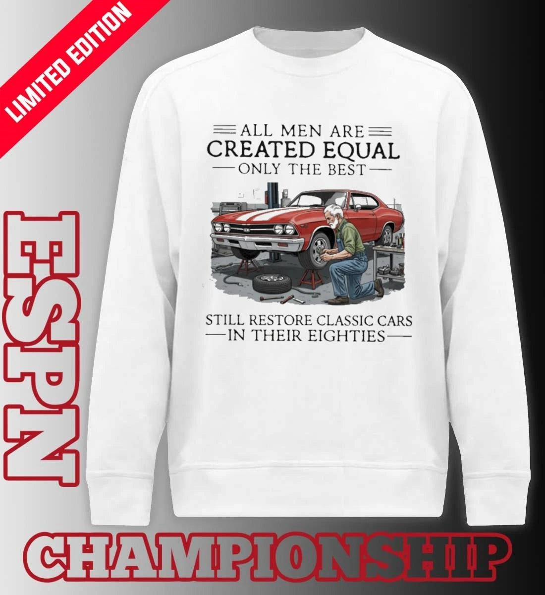 Official All Men Are Created Equal Only The Best Still Restore Classic Cars In Their Eighties Shirt