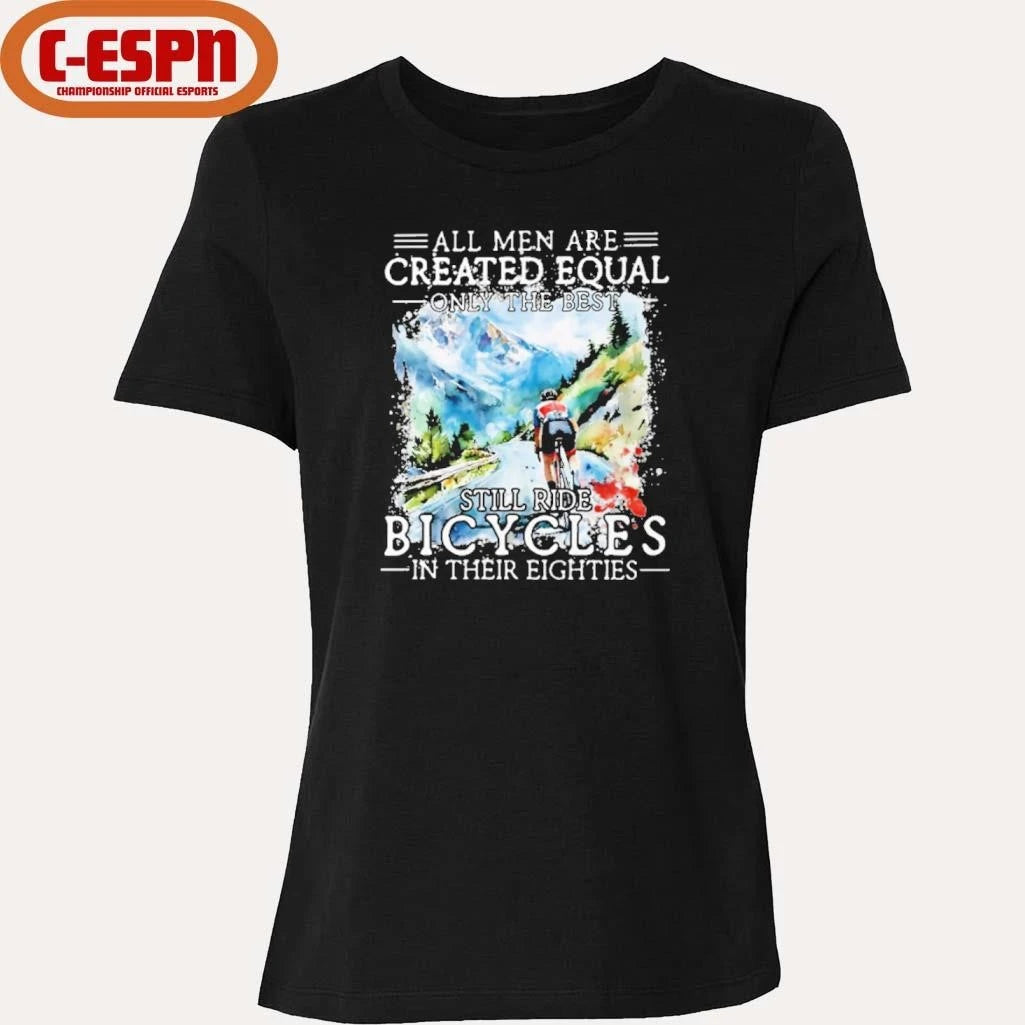 Official All Men Are Created Equal, Only The Best Still Ride Bicycle In Their Eighties T-Shirt