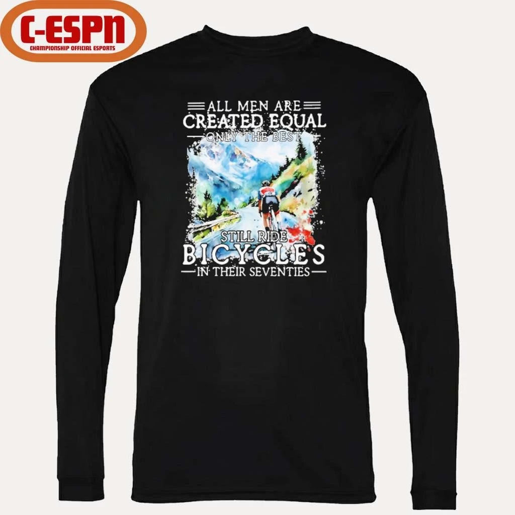 Official All Men Are Created Equal, Only The Best Still Ride Bicycle In Their Seventies T-Shirt