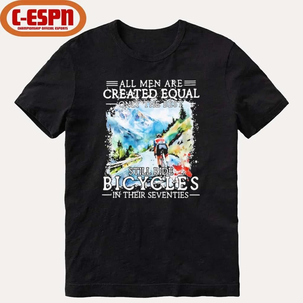 Official All Men Are Created Equal, Only The Best Still Ride Bicycle In Their Seventies T-Shirt