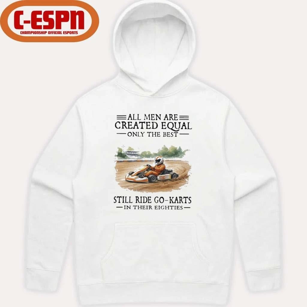 Official All Men Are Created Equal Only The Best Still Ride Go-Karts In Their Eighties T-Shirt