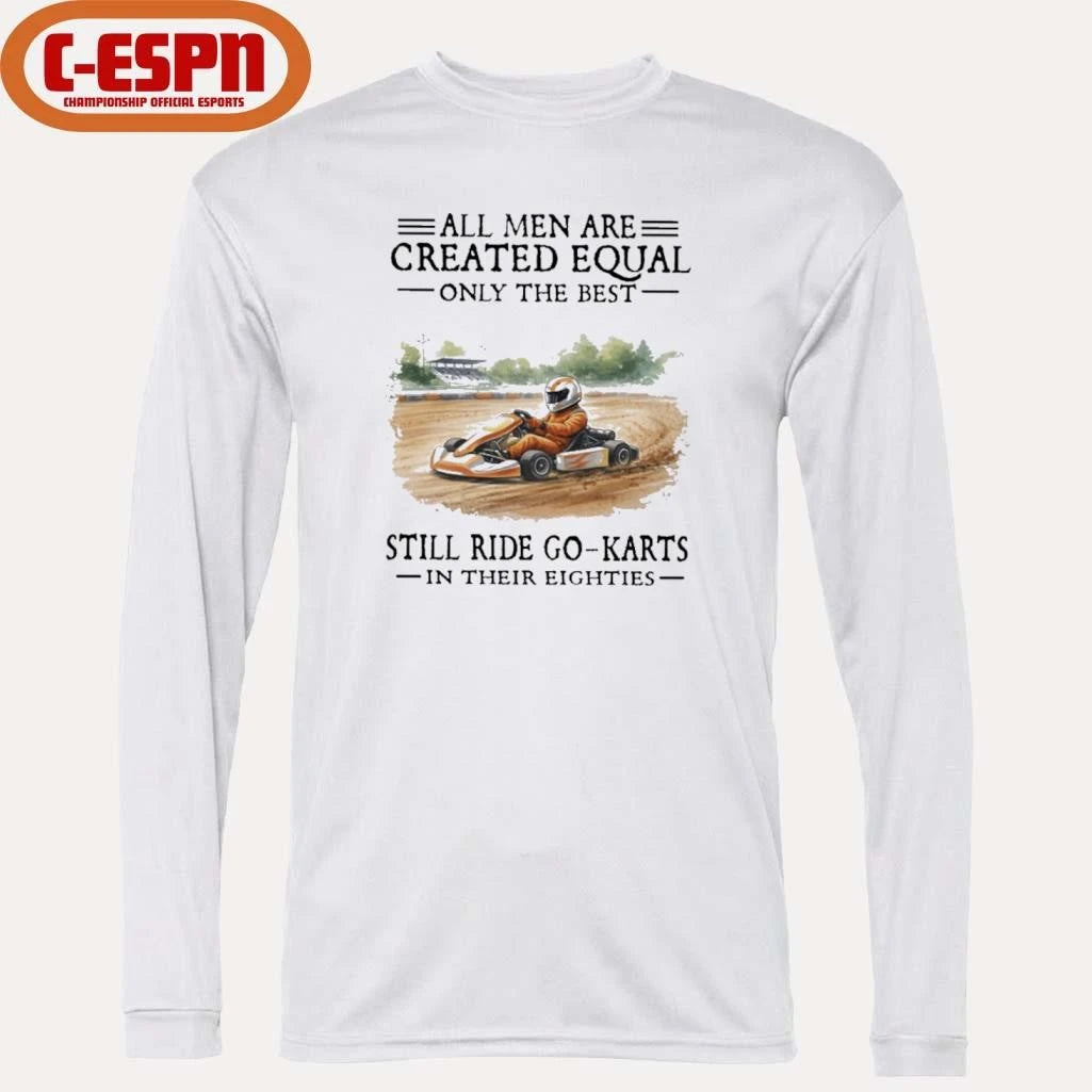 Official All Men Are Created Equal Only The Best Still Ride Go-Karts In Their Eighties T-Shirt