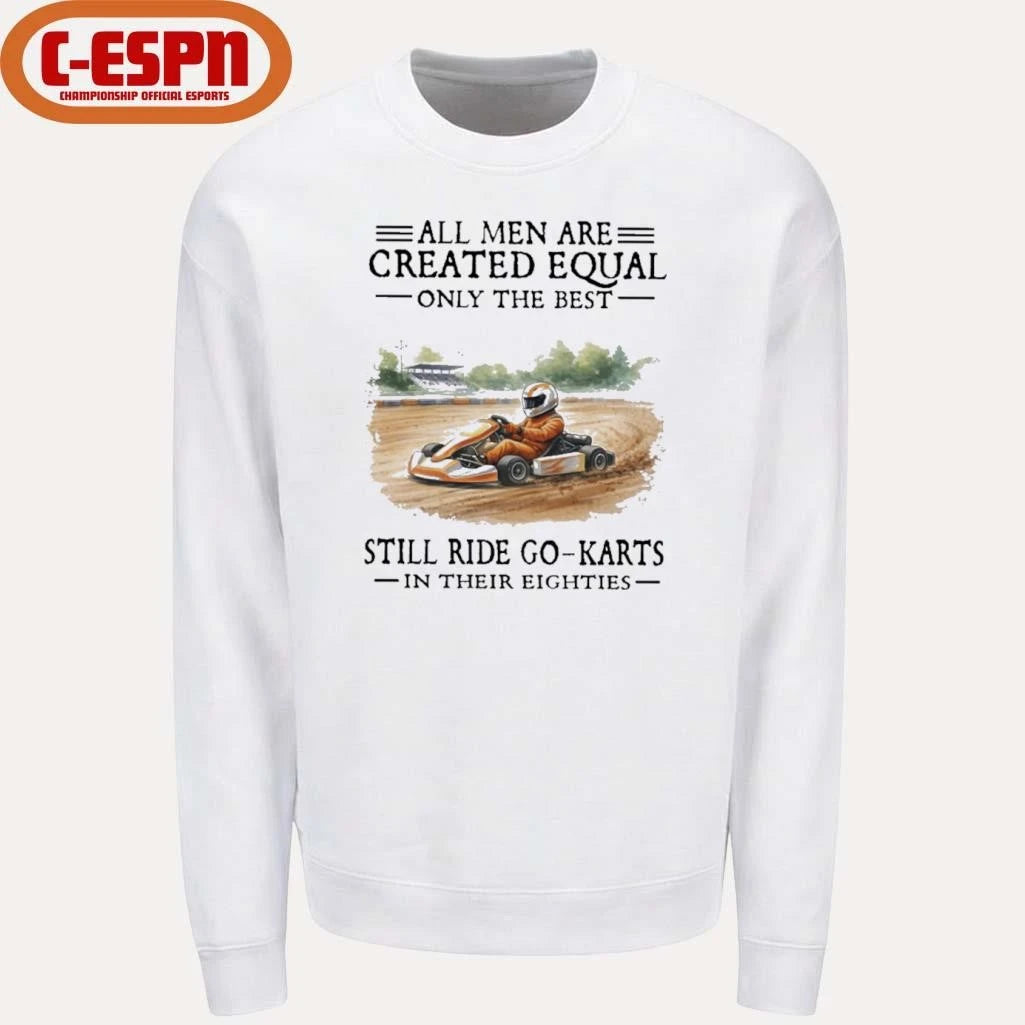 Official All Men Are Created Equal Only The Best Still Ride Go-Karts In Their Eighties T-Shirt
