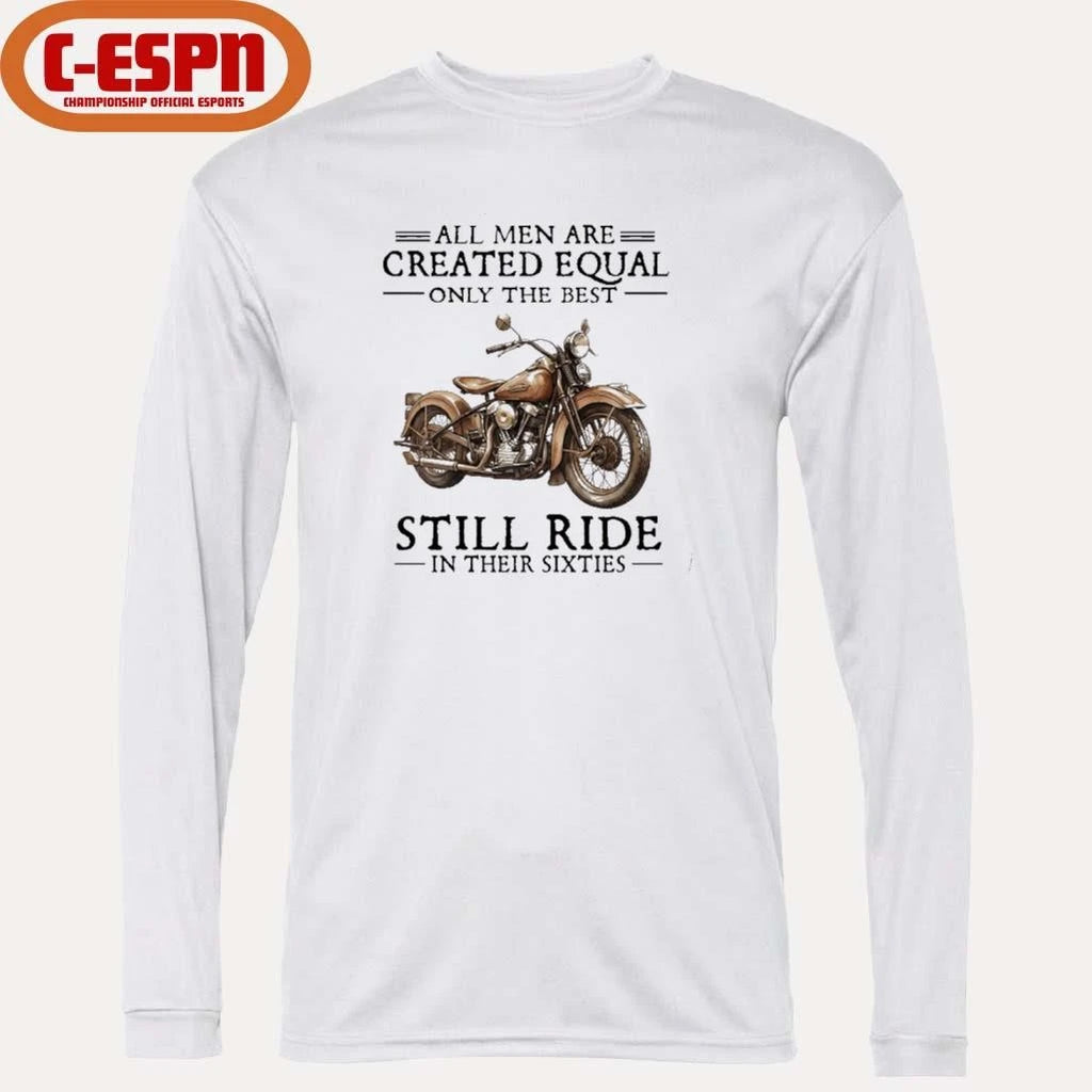 Official All Men Are Created Equal Only The Best Still Ride In Their 60s T-Shirt