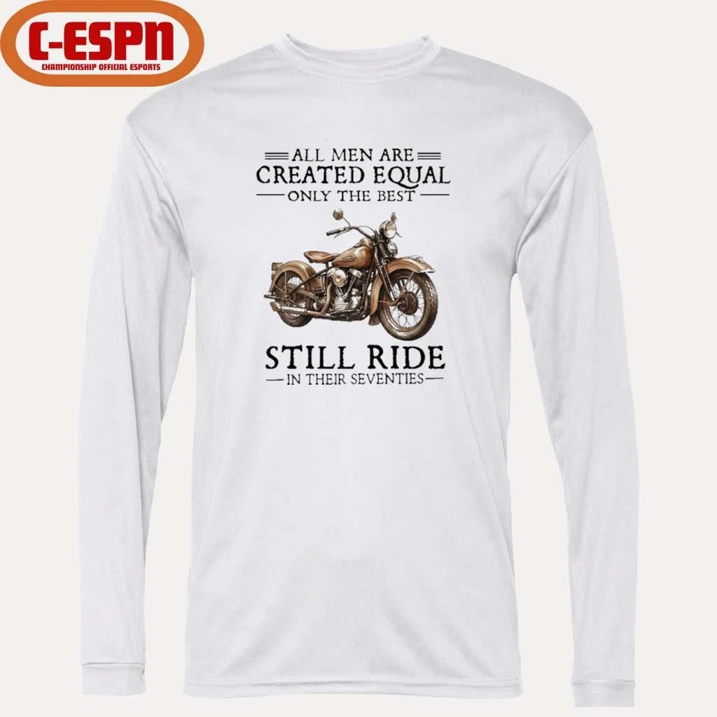 Official All Men Are Created Equal Only The Best Still Ride In Their 70s Shirt