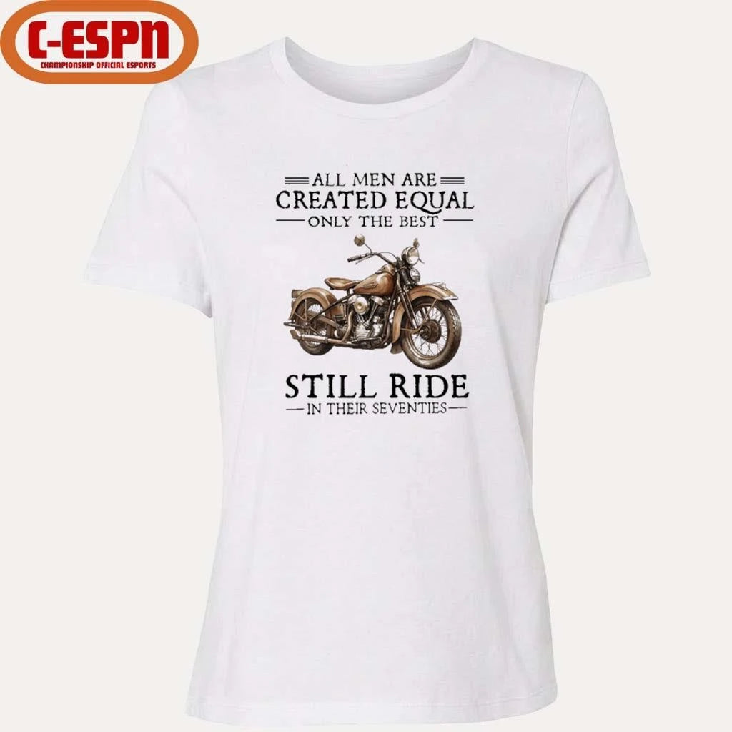 Official All Men Are Created Equal Only The Best Still Ride In Their 70s Shirt