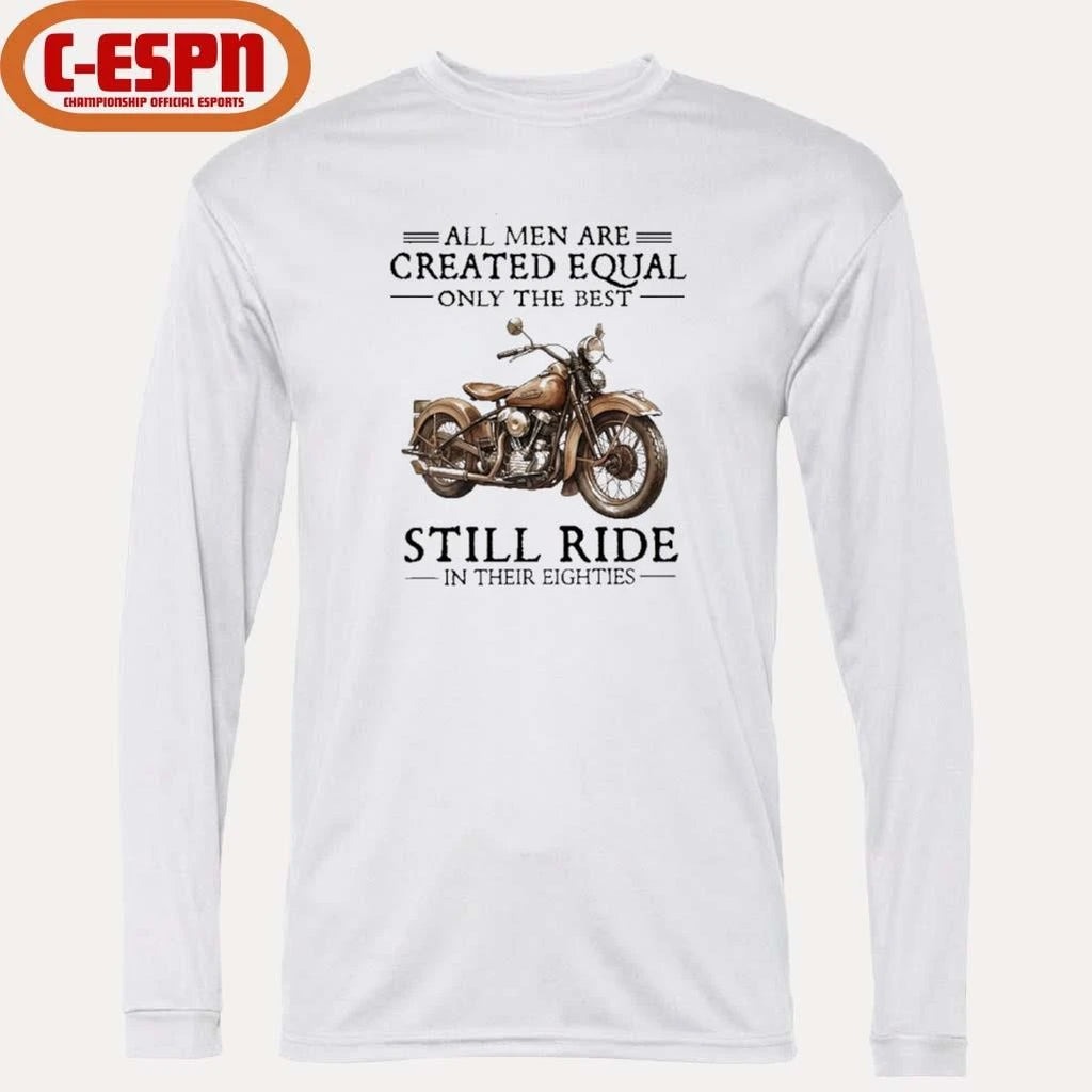 Official All Men Are Created Equal Only The Best Still Ride In Their 80s Shirt