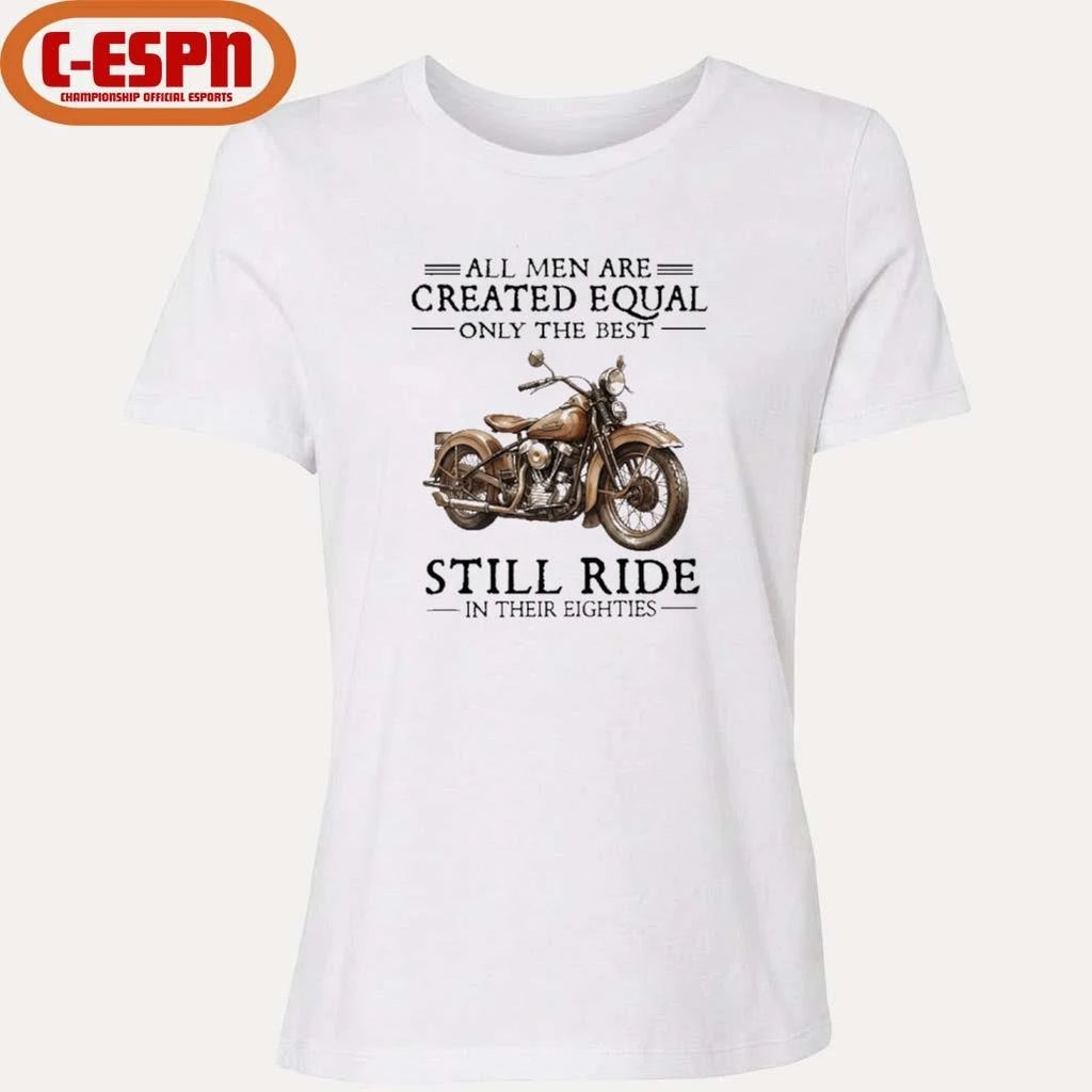 Official All Men Are Created Equal Only The Best Still Ride In Their 80s Shirt