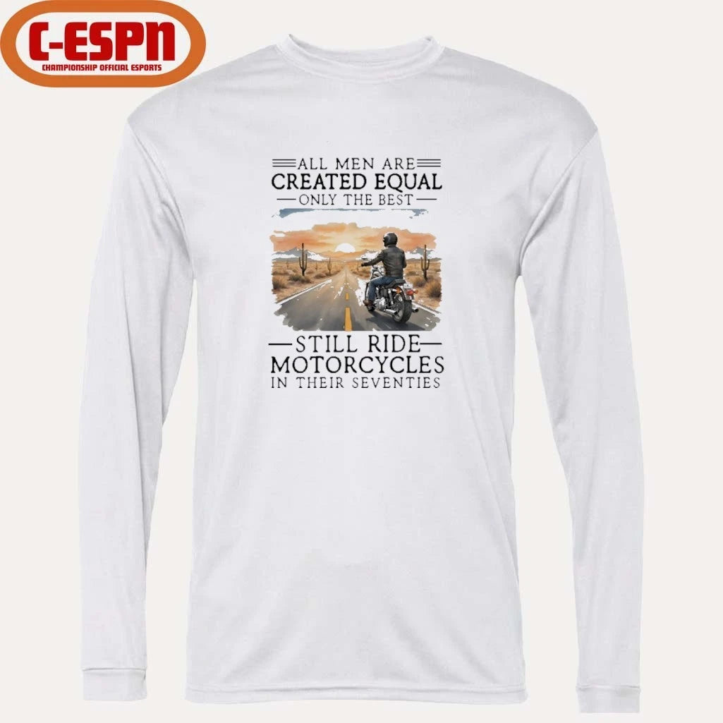 Official All Men Are Created Equal Only The Best Still Ride Motorcycles In Their Seventies Shirt
