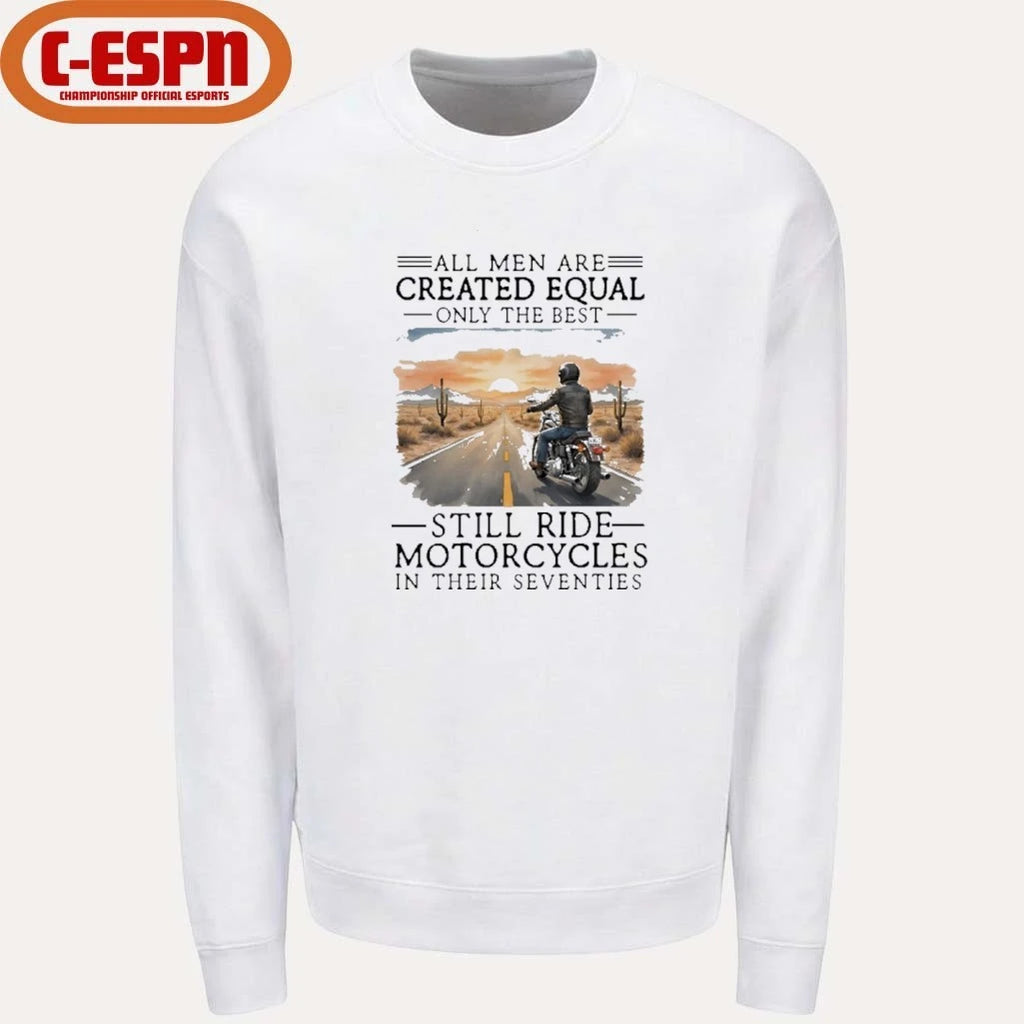 Official All Men Are Created Equal Only The Best Still Ride Motorcycles In Their Seventies Shirt