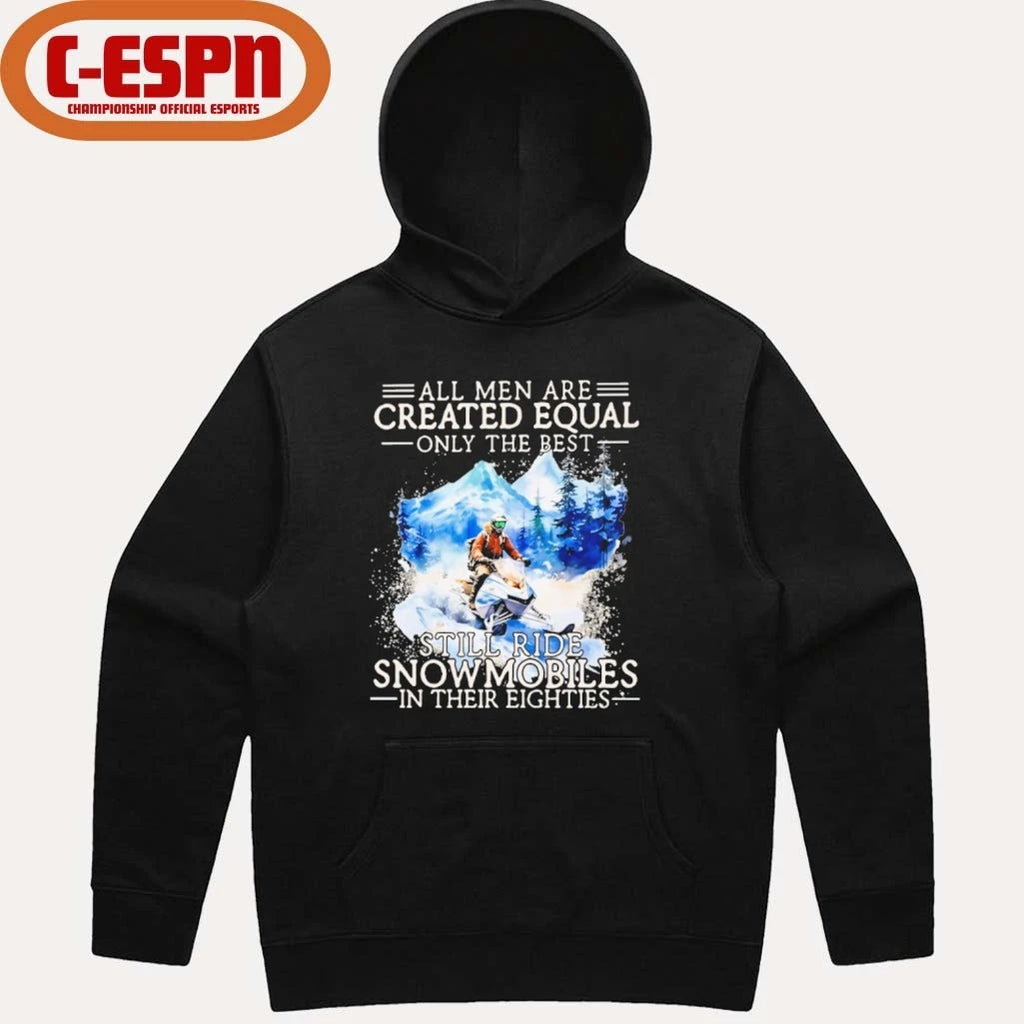 Official All Men Are Created Equal Only The Best Still Ride Snowmobiles In Their Eighties Shirt