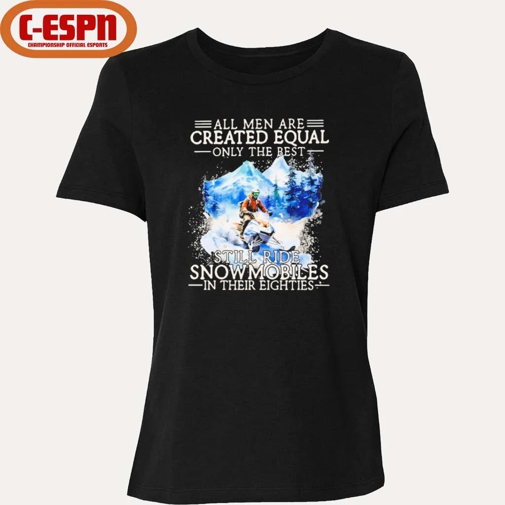 Official All Men Are Created Equal Only The Best Still Ride Snowmobiles In Their Eighties Shirt