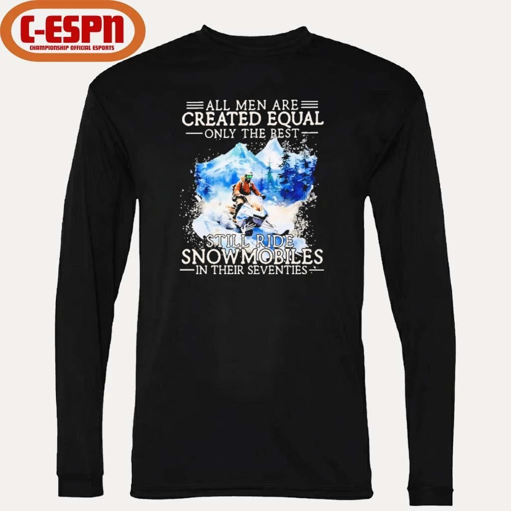 Official All Men Are Created Equal, Only The Best Still Ride Snowmobiles In Their Seventies T-Shirt