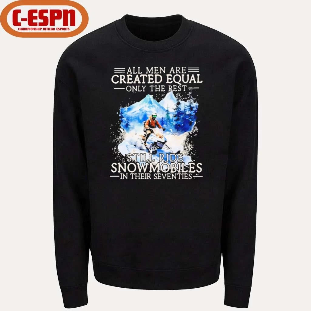 Official All Men Are Created Equal, Only The Best Still Ride Snowmobiles In Their Seventies T-Shirt