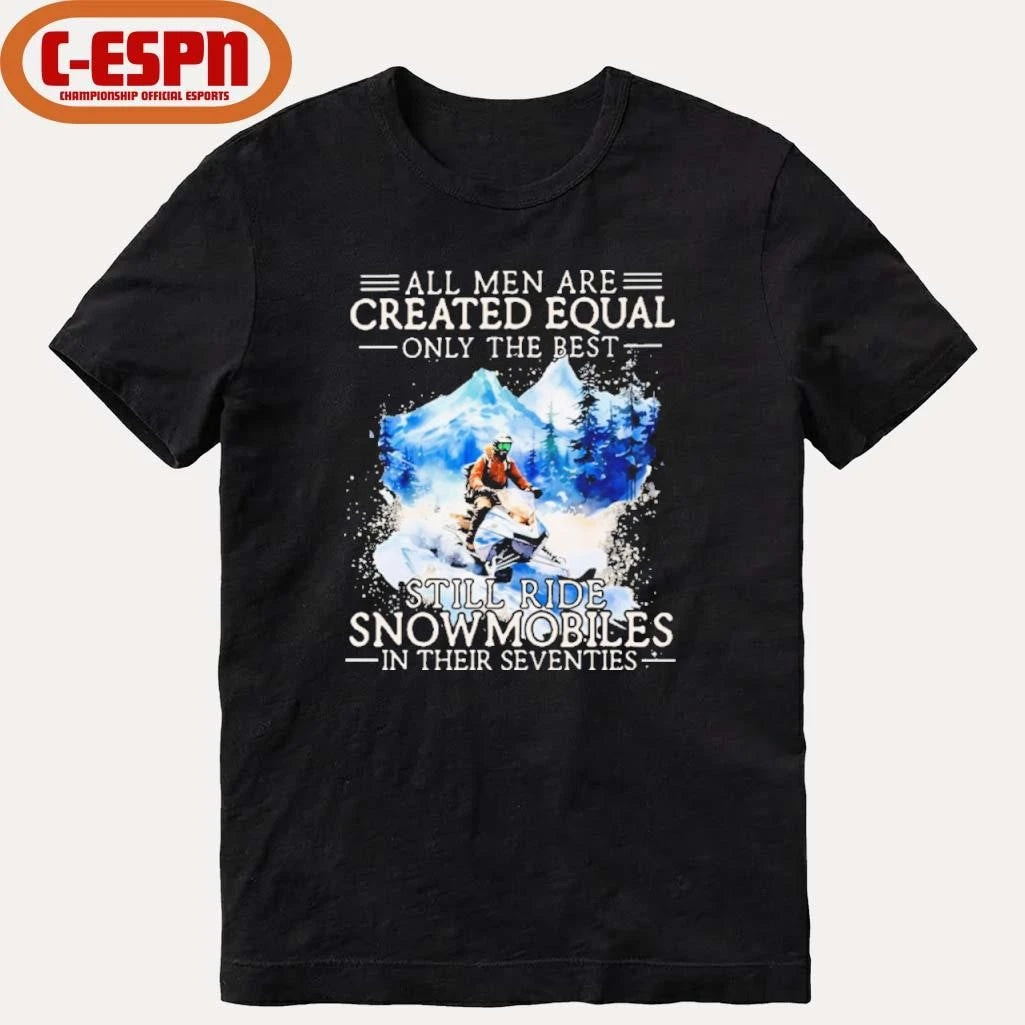 Official All Men Are Created Equal, Only The Best Still Ride Snowmobiles In Their Seventies T-Shirt