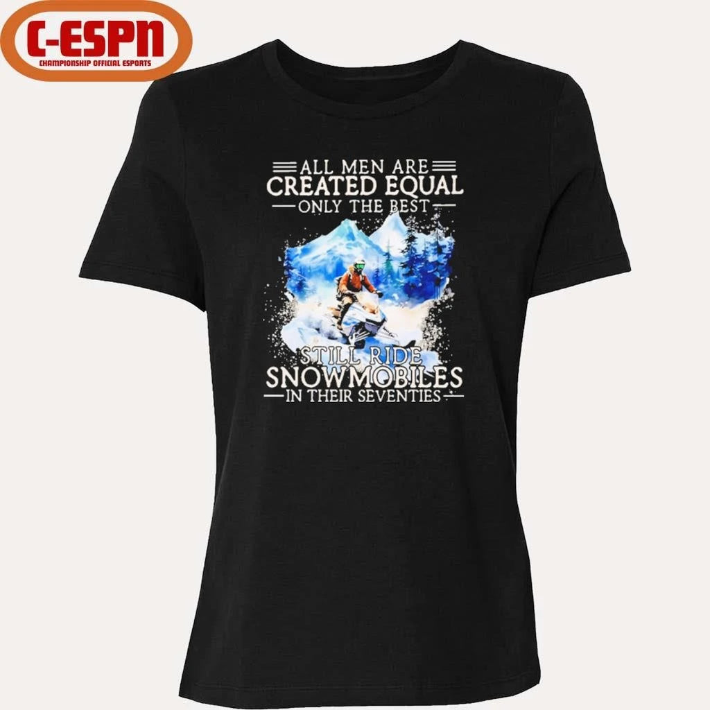 Official All Men Are Created Equal, Only The Best Still Ride Snowmobiles In Their Seventies T-Shirt