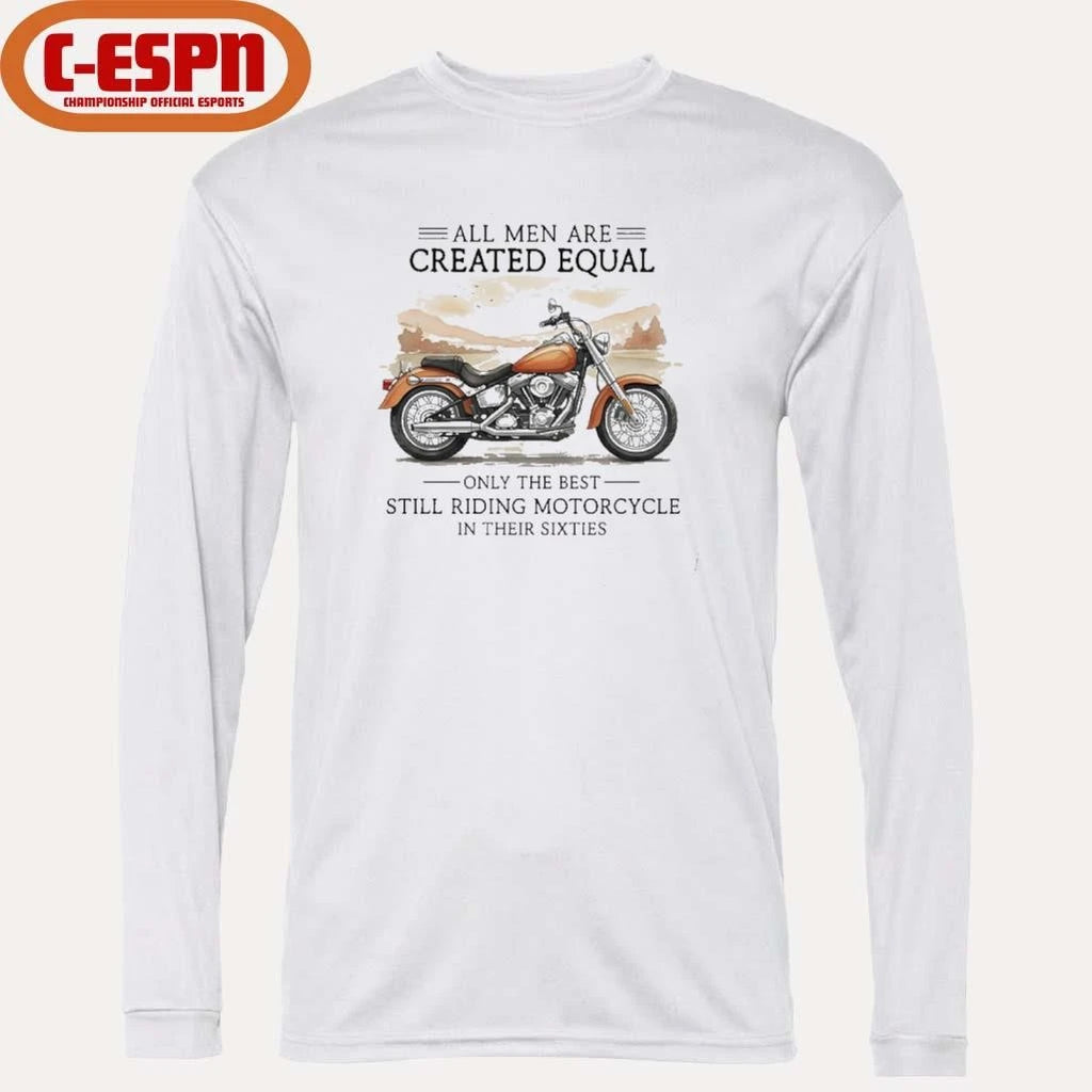 Official All Men Are Created Equal, Only The Best Still Riding Motorcycle In Their Sixties T-Shirt