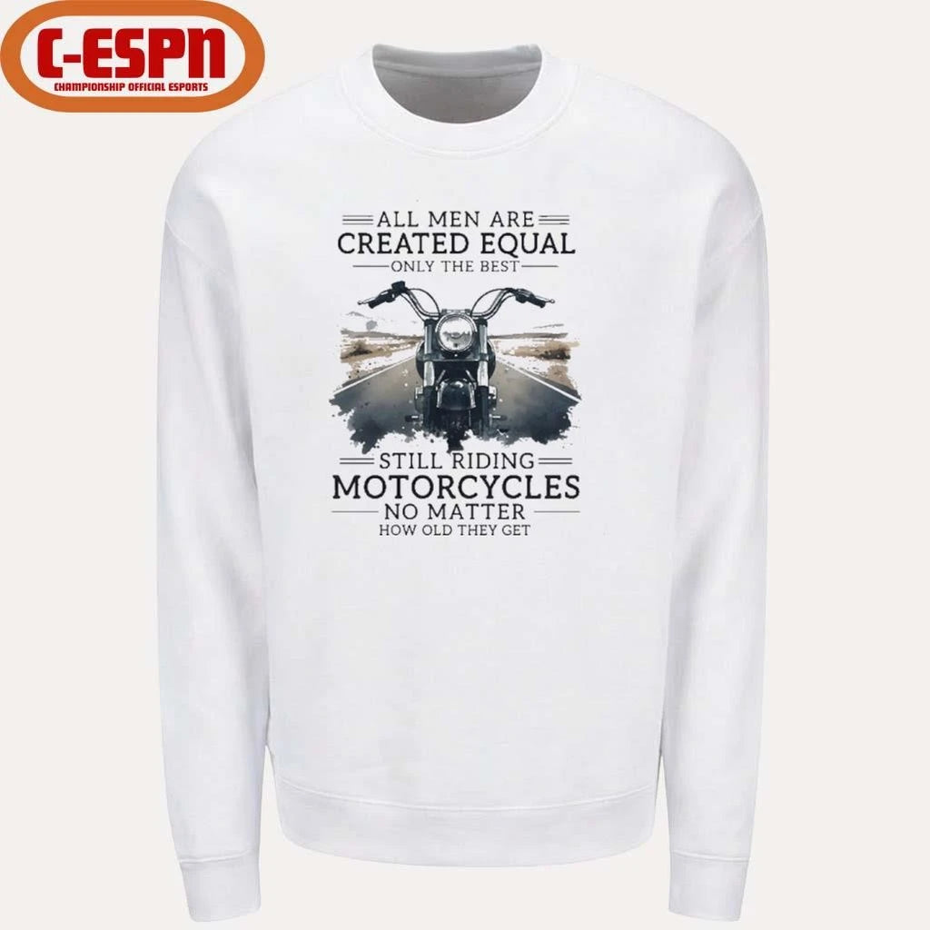 Official All Men Are Created Equal, Only The Best Still Riding Motorcycles No Matter How Old They Get Shirt
