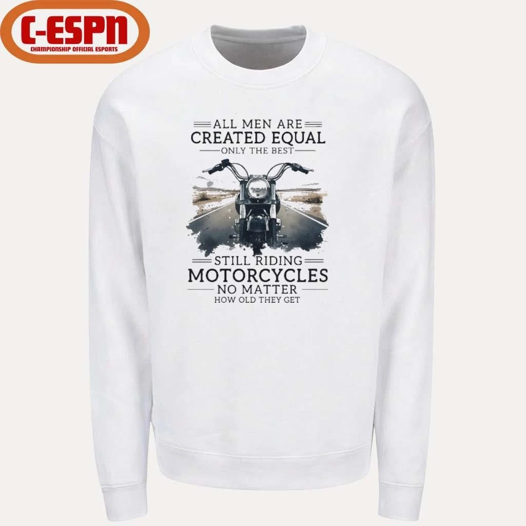 Official All Men Are Created Equal, Only The Best Still Riding Motorcycles No Matter How Old They Get Shirt