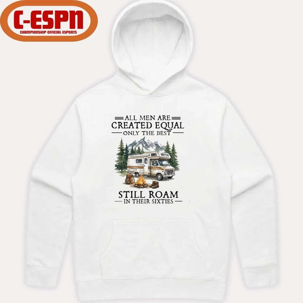 Official All Men Are Created Equal Only The Best Still Roam Travel In Their 60s T-Shirt