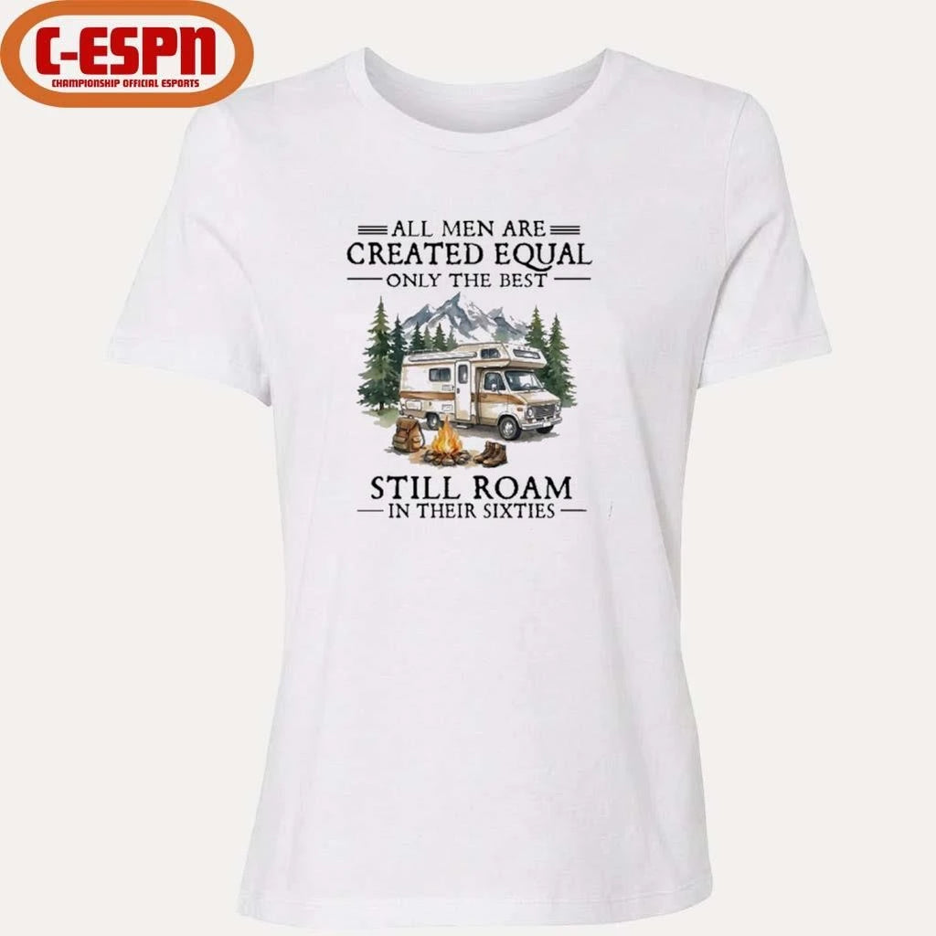 Official All Men Are Created Equal Only The Best Still Roam Travel In Their 60s T-Shirt