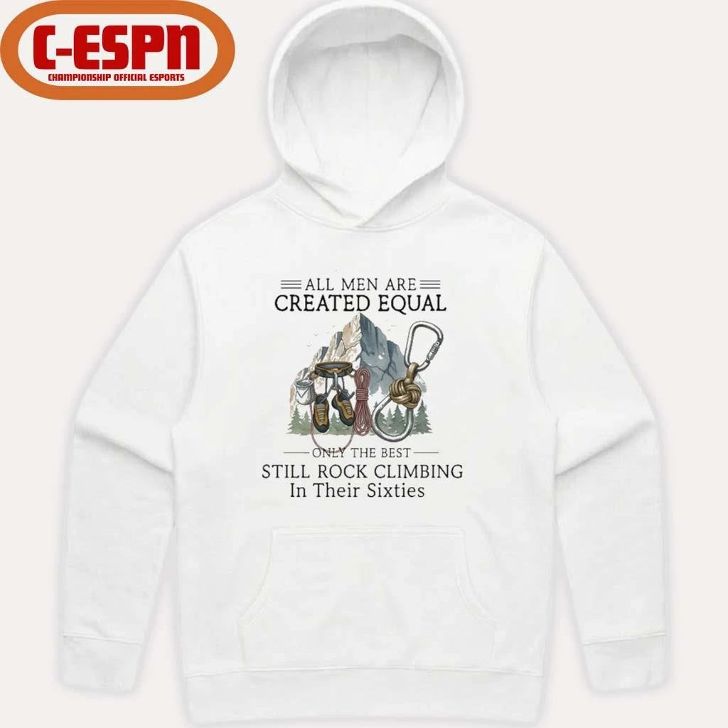 Official All Men Are Created Equal, Only The Best Still Rock Climbing In Their Sixties T-Shirt