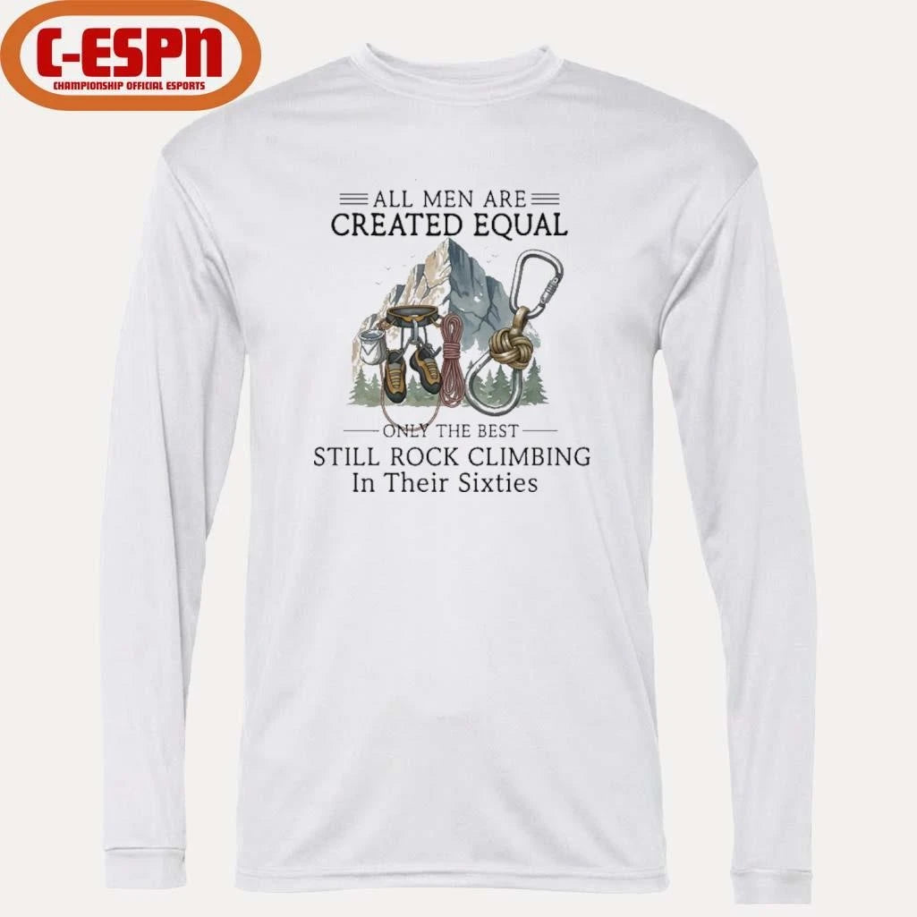 Official All Men Are Created Equal, Only The Best Still Rock Climbing In Their Sixties T-Shirt