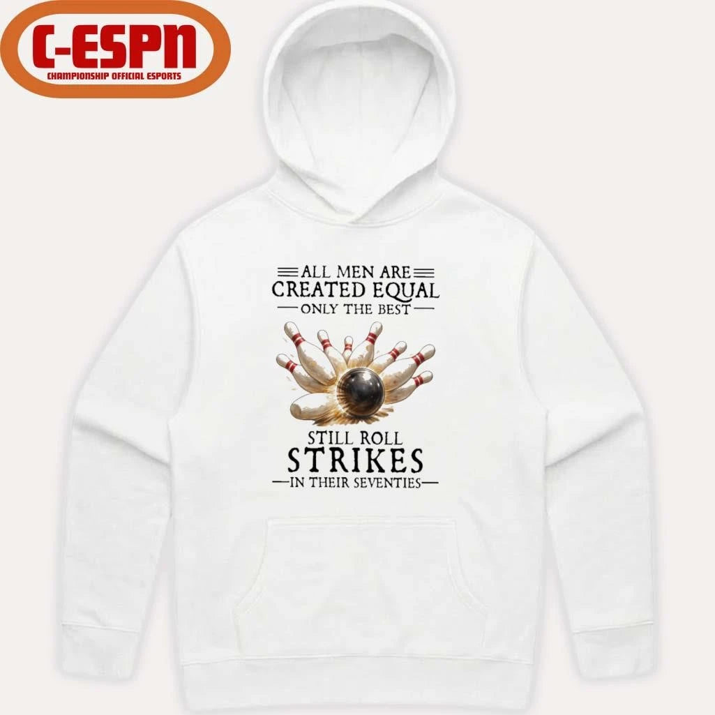 Official All Men Are Created Equal Only The Best Still Roll Strikes In Their Seventies Shirt