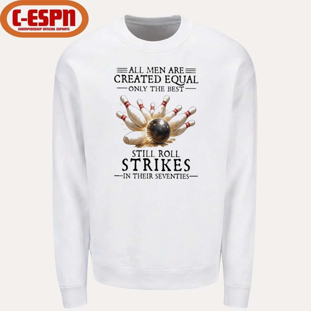 Official All Men Are Created Equal Only The Best Still Roll Strikes In Their Seventies Shirt