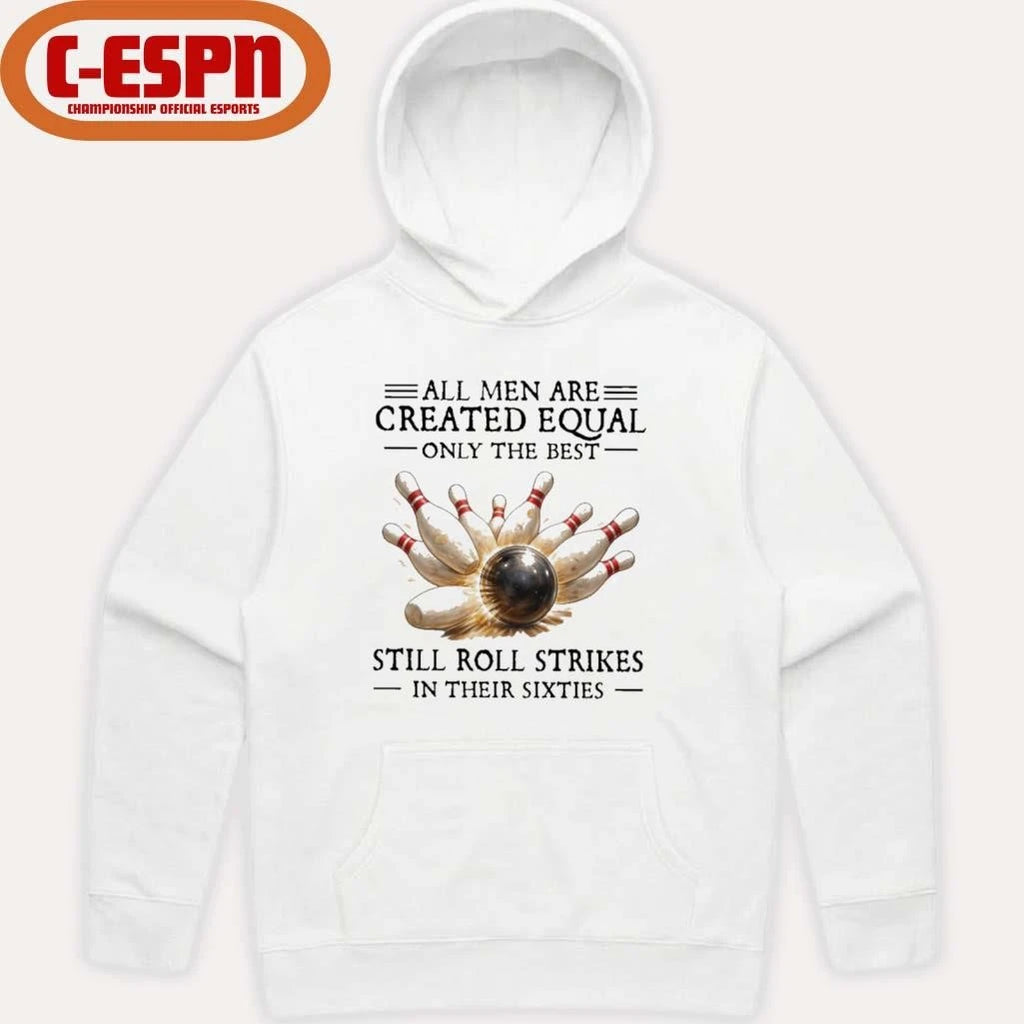 Official All Men Are Created Equal Only The Best Still Roll Strikes In Their Sixties Shirt