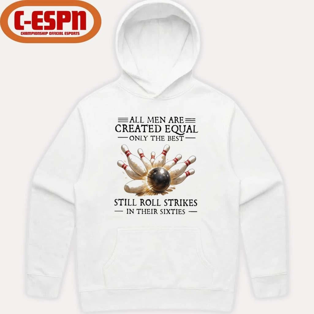 Official All Men Are Created Equal Only The Best Still Roll Strikes In Their Sixties Shirt