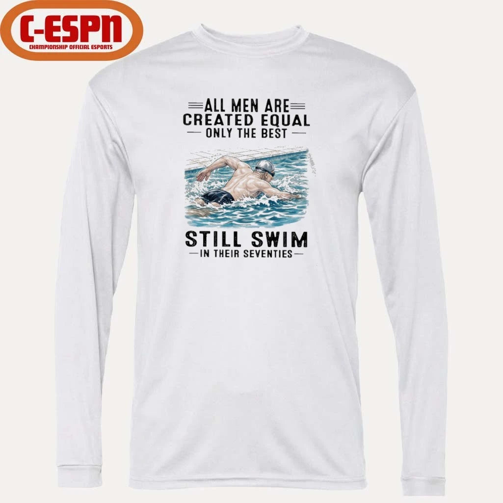 Official All Men Are Created Equal Only The Best Still Swim In Their Seventies Shirt