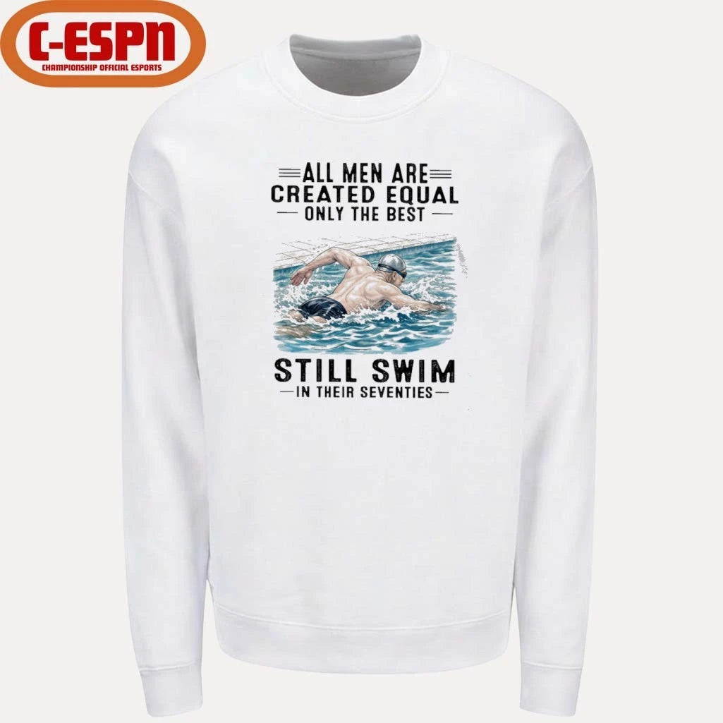 Official All Men Are Created Equal Only The Best Still Swim In Their Seventies Shirt